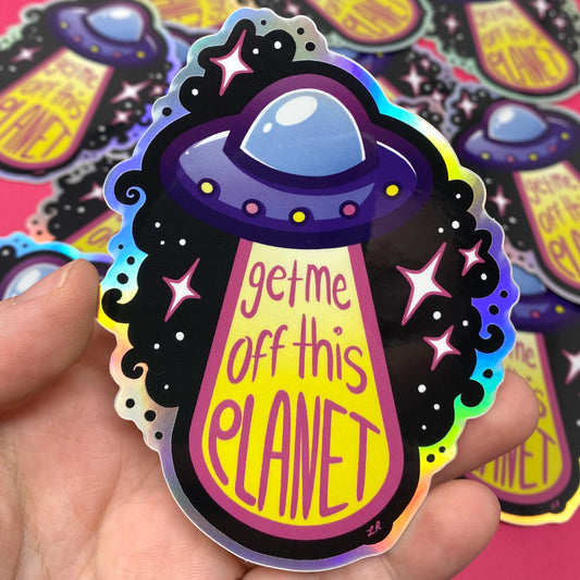 Get Me Off This Planet UFO Holographic Vinyl Sticker